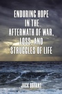 Cover: Enduring Hope in the Aftermath of War, Loss, and Struggles of Life - Christian Faith Publishing, Inc.