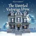 Cover: The Haunted Victorian Home, A Ghostly Playhouse of Mischief and Memories - Spines