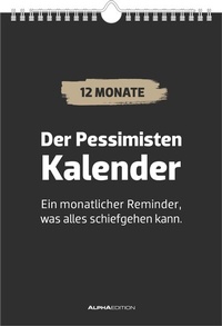 Abbildung von: Der Pessimisten Kalender - ein monatlicher Reminder, was alles schiefgehen kann - ALPHA EDITION