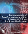 Cover: Fundamentals of Fog Computing and the Internet of Things for Smart Healthcare - Elsevier