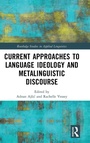 Cover: Current Approaches to Language Ideology and Metalinguistic Discourse - Routledge