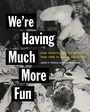 Cover: We're Having Much More Fun - Cornell University Press