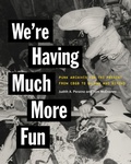 Cover: We're Having Much More Fun - Cornell University Press