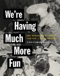 Enlarge image Cover: We're Having Much More Fun - Cornell University Press