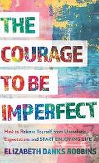 Enlarge image Cover: Courage to Be Imperfect - Baker Publishing Group