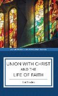 Enlarge image Cover: Union with Christ and the Life of Faith - Baker Publishing Group