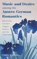 Cover: Music and Desire among the Austro-German Romantics - University of Rochester Press