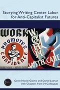Cover: Storying Writing Center Labor for Anti-Capitalist Futures - University Press of Colorado