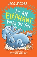 Cover: If an Elephant Falls on You - Pan Macmillan South Africa Children's Books