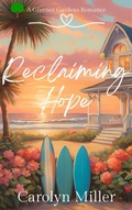 Cover: Reclaiming Hope (Greener Gardens Romance, #3) - Carolyn Miller