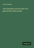 Cover: John Hampden und die Lehre von gesetzlichen Widerstande - Antigonos Verlag