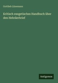 Cover: Kritisch exegetisches Handbuch ueber den Hebraeerbrief - Antigonos Verlag