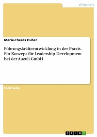 Abbildung von: Führungskräfteentwicklung in der Praxis. Ein Konzept für Leadership Development bei der Auzuli GmbH - GRIN Verlag