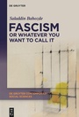 Cover: Fascism or Whatever You Want to Call It - De Gruyter