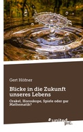 Cover: Blicke in die Zukunft unseres Lebens - united p.c.