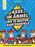Cover: Asse im &Auml;rmel - Die 75 besten Kartenspiele - frechverlag GmbH