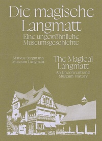 Abbildung von: Die magische Langmatt. Eine ungewöhnliche Museumsgeschichte | The magical Langmatt. An unconventional Museum history - Hatje Cantz Verlag