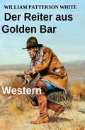 Cover: Der Reiter aus Golden Bar: Western - Uksak E-Books