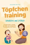 Cover: T&ouml;pfchentraining: Windelfrei und fr&ouml;hlich - Ein umfassender Leitfaden f&uuml;r Eltern zum erfolgreichen Trockenwerden ihrer Kleinen - inkl. Checkliste Quiz und Begleith&ouml;rbuch f&uuml;r T&ouml;pfchentage - ONIX Media