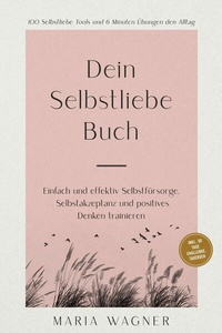 Abbildung von: Dein Selbstliebe Buch: 100 Selbstliebe Tools und 6 Minuten Übungen den Alltag | Einfach und effektiv Selbstfürsorge, Selbstakzeptanz und positives Denken trainieren - inkl. 30 Tage Challenge, Tagebuch - ONIX Media