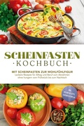 Cover: Scheinfasten Kochbuch: Mit Scheinfasten zur Wohlf&uuml;hlfigur - Leckere Rezepte f&uuml;r Alltag und Beruf zum Abnehmen ohne hungern vom Fr&uuml;hst&uuml;ck bis zum Nachtisch - inkl. vegane Rezepte, Scheinfastenplan - ONIX Media