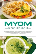 Cover: Myom Kochbuch: Myome bessern mit Hilfe der richtigen Ern&auml;hrung - Leckere und einfache Rezepte f&uuml;r jeden Geschmack vom Fr&uuml;hst&uuml;ck bis hin zur Nachspeise - inkl. Snacks, Salate und 30 Tage Ern&auml;hrungsplan - ONIX Media