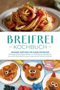 Cover: Breifrei Kochbuch: Gesunde H&auml;ppchen f&uuml;r kleine Entdecker - Die besten Breifrei Baby Rezepte von Fr&uuml;hst&uuml;ck bis Nachtisch f&uuml;r eine sanfte Beikosteinf&uuml;hrung und genussvolle Familienmahlzeiten - inkl. Snacks - ONIX Media