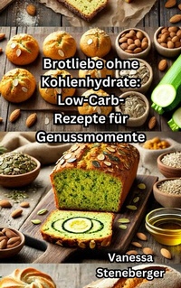 Abbildung von: Brotliebe ohne Kohlenhydrate: Low-Carb-Rezepte für Genussmomente - epubli