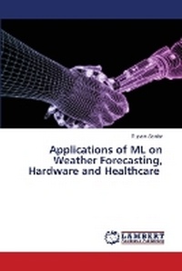 Enlarge image Cover: Applications of ML on Weather Forecasting, Hardware and Healthcare - LAP Lambert Academic Publishing