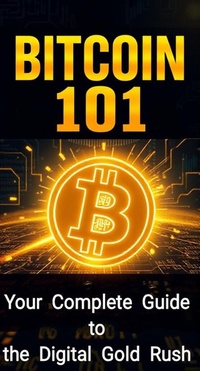 Enlarge image Cover: Bitcoin 101: Your Complete Guide to the Digital Gold Rush - William Rose