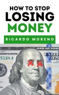 Cover: How to Stop Losing Money (How to Achieve Success, #1) - Ricardo Moreno