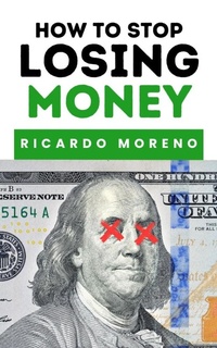 Enlarge image Cover: How to Stop Losing Money (How to Achieve Success, #1) - Ricardo Moreno