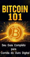 Cover: Bitcoin 101: Seu Guia Completo para a Corrida do Ouro Digital - William Rose
