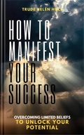 Cover: How to Manifest Your Success - Trude Hel&eacute;n Hole