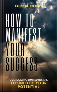 Enlarge image Cover: How to Manifest Your Success - Trude Helén Hole