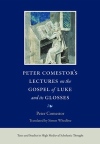 Abbildung von: Peter Comestor's Lectures on the Gospel of Luke and Its Glosses - The Catholic University of America Press