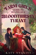 Cover: A Farm Girl's Guide to Ruling as a Bloodthirsty Tyrant - Podium Publishing