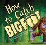 Cover: How to Catch Bigfoot - Sourcebooks Wonderland