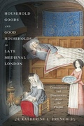 Cover: Household Goods and Good Households in Late Medieval London - University of Pennsylvania Press