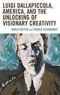 Cover: Luigi Dallapiccola, America, and the Unlocking of Visionary Creativity - Lexington Books