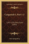 Cover: Cangrande I, Part 1-2 - Kessinger Publishing