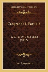 Enlarge image Cover: Cangrande I, Part 1-2 - Kessinger Publishing