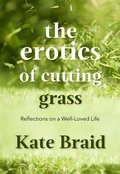 Cover: The Erotics of Cutting Grass - Caitlin Press