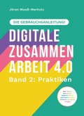 Cover: Digitale Zusammenarbeit 4.0 - die Gebrauchsanleitung! Band 2: Praktiken. - Wie Teams vernetztes, kollaboratives und asynchrones Arbeiten geregelt kriegen - tredition