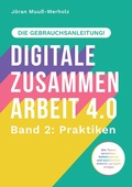 Cover: Digitale Zusammenarbeit 4.0 - die Gebrauchsanleitung! Band 2: Praktiken. - Wie Teams vernetztes, kollaboratives und asynchrones Arbeiten geregelt kriegen - ZLL21 - der Verlag | www.ZLL21.de