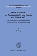 Abbildung von: Das Kindeswohl als Ausgangspunkt und Grenze der Elternschaft - Duncker & Humblot