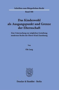 Abbildung von: Das Kindeswohl als Ausgangspunkt und Grenze der Elternschaft - Duncker & Humblot
