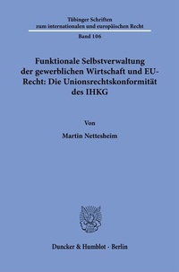Abbildung von: Funktionale Selbstverwaltung der gewerblichen Wirtschaft und EU-Recht: Die Unionsrechtskonformität des IHKG - Duncker & Humblot