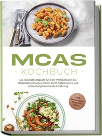 Abbildung von: MCAS Kochbuch: Die leckersten Rezepte für mehr Wohlbefinden bei Mastzellaktivierungssyndrom durch histaminarme und entzündungshemmende Ernährung - inkl. Brotrezepten, Fingerfood & Dips - Edition Lunerion