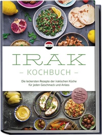Abbildung von: Irak Kochbuch: Die leckersten Rezepte der irakischen Küche für jeden Geschmack und Anlass - inkl. Brotrezepten, Salaten, Fingerfood & Getränken - Edition Lunerion